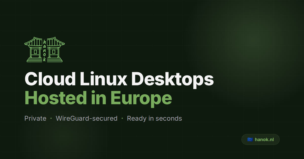 Hanok | Private Linux Cloud Desktops Hosted in Europe